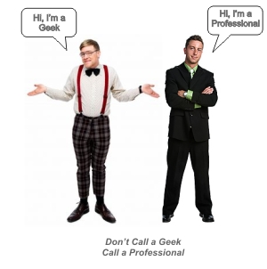 Dont Call a Geek, Call a Professional